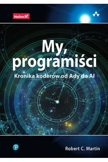 My, programi�ci. Kronika koder�w od Ady do AI - Robert C. Martin