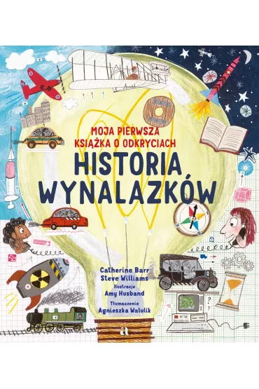 Historia wynalazk�w. Moja pierwsza ksi��ka o odkryciach - Catherine Barr, Steve Williams
