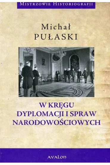 W kr�gu dyplomacji i spraw narodowo�ciowych - Micha� Pu�aski