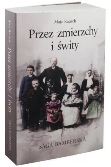 Przez zmierzchy i �wity. Saga bamberska - Maja Rausch