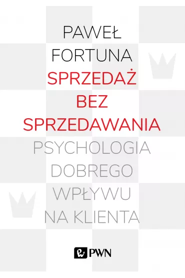 Sprzeda� bez sprzedawania. Psychologia dobrego wp�ywu na klienta - Pawe� Fortuna