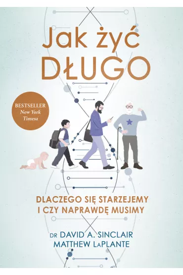 Jak y dugo. Dlaczego si starzejemy i czy naprawd musimy - Matthew  LaPlante, David A. Sinclair