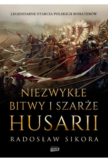 Niezwyk�e bitwy i szar�e husarii - Rados�aw Sikora