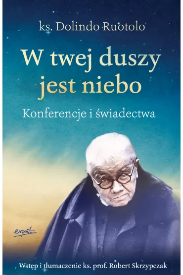 W twej duszy jest niebo. Konferencje i �wiadectwa - Robert Skrzypczak, Dolindo Ruotolo