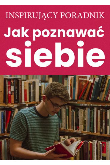 Inspirujący poradnik Jak poznawać siebie