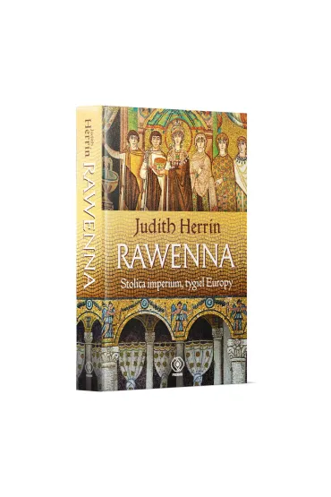 Rawenna. Stolica imperium, tygiel Europy - Judith Herrin