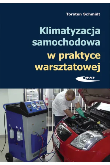 Klimatyzacja samochodowa w praktyce warsztatowej - Torsten Schmidt