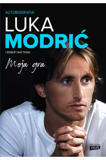 Moja gra. Autobiografia - Luka Modric, Robert  Matteoni