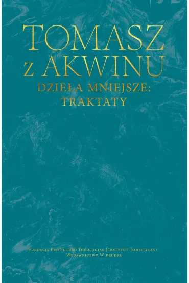 Dzie�a mniejsze: traktaty - Tomasz z Akwinu