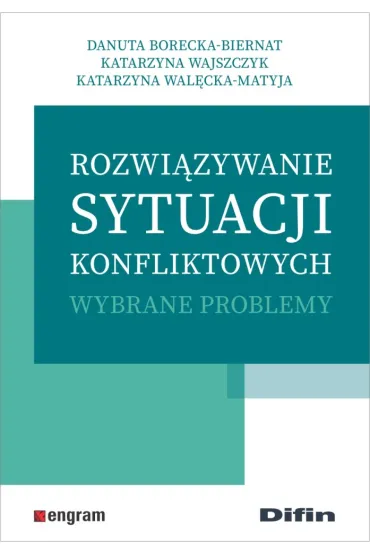 Rozwi�zywanie sytuacji konfliktowych. Wybrane problemy - Danuta Borecka-Biernat, Katarzyna Wajszczyk, Katarzyna  Wal�cka-Matyja