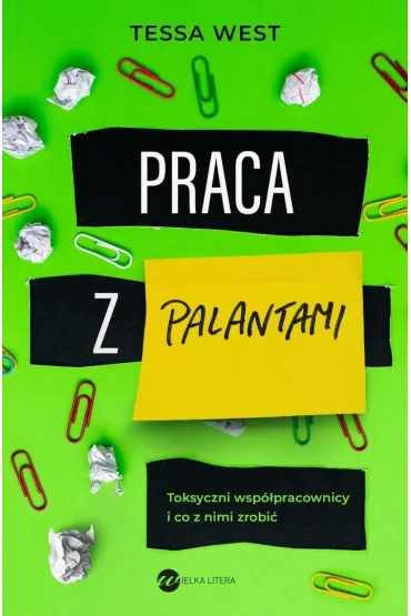 Praca z palantami. Toksyczni wsp�pracownicy i co z nimi zrobi� - Tessa West
