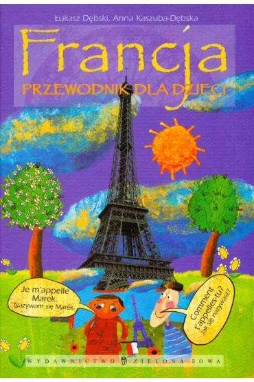 Francja Przewodnik dla dzieci - Anna Kaszuba-D�bska, �ukasz D�bski