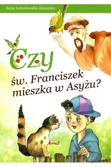 Czy �w.Franciszek mieszka w Asy�u? * * - Anna Lutos�awska-Jaworska