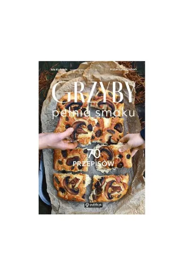 Grzyby. Pe�nia smaku. 70 przepis�w - Ida Kulawik