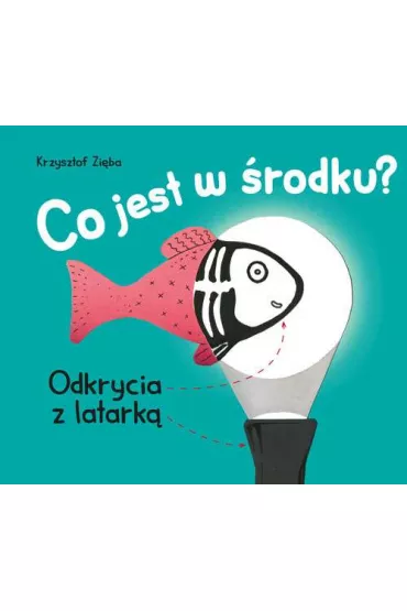 Co jest w �rodku? Odkrycia z latark� - Krzysztof Zi�ba