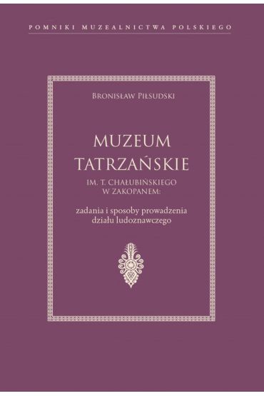 Muzeum Tatrzańskie im. T. Chałubińskiego w Zakopanem: zadania i sposoby prowadzenia działu ludoznawczego