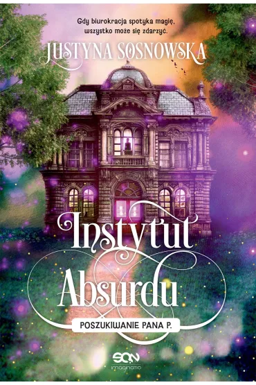 Instytut Absurdu. Poszukiwanie Pana P. - Justyna Sosnowska