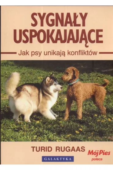 Sygnay uspokajajce. Jak psy unikaj konfliktw - Rugaas Turid
