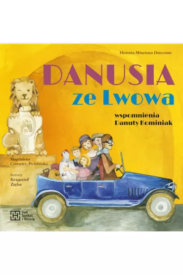 Danusia ze Lwowa. Wspomnienia Danuty Kominiak - Magdalena  Czerwiec-Pichli�ska