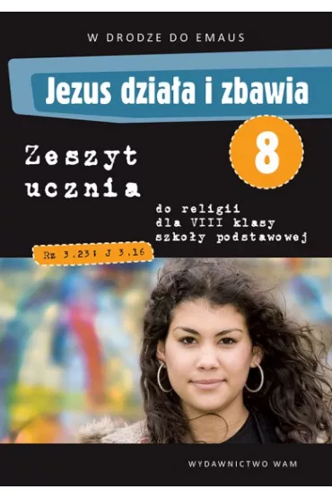 Jezus dzia�a i zbawia. Zeszyt ucznia do klasy VIII szko�y podstawowej - Anna Walulik, Zbigniew Marek