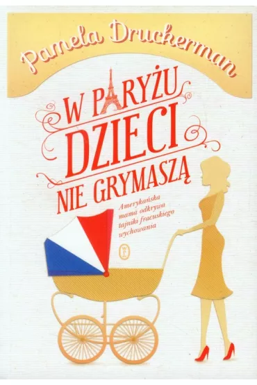 W Pary�u dzieci nie grymasz� - Pamela Druckerman
