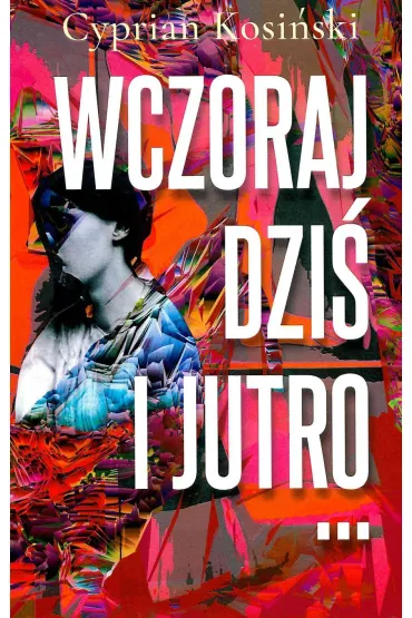Wczoraj, dzi� i jutro... - Cyprian Kosi�ski