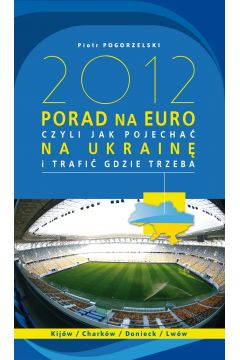 eBook 2012 PORAD NA EURO, czyli jak pojecha na Ukrain i trafi gdzie trzeba mobi epub