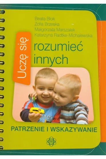 Ucz� si� rozumie� innych. Patrzenie i wskazywanie - Beata Blok, Katarzyna Radtke-Michalewska, Ma�gorzata Marsza�ek, Zofia Brzeska