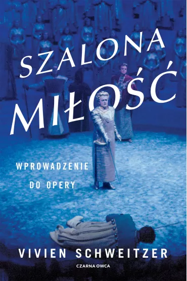 Szalona mi�o��. Wprowadzenie do opery - Vivien Schweitzer