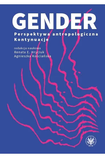 Gender. Perspektywa antropologiczna. Kontynuacje - Agnieszka Ko�cia�ska, Renata E. Hryciuk