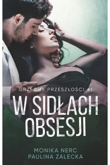 W sid�ach obsesji. Grzechy przesz�o�ci. Tom 1 - Monika  Nerc, Paulina  Zalecka