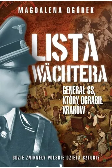Lista W�chtera. Genera� SS, kt�ry ograbi� Krak�w - Magdalena Og�rek