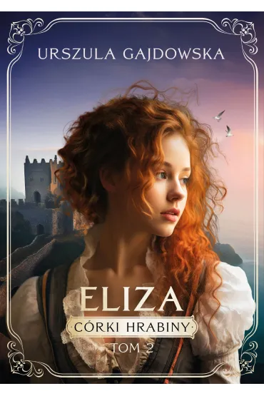 Eliza. C�rki hrabiny. Tom 2 - Urszula  Gajdowska