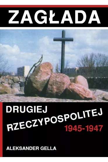 Zag�ada Drugiej Rzeczypospolitej 1945-1947 - Aleksander Gella