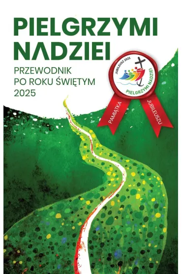 Pielgrzymi nadziei. Przewodnik po roku �wi�tym 2025 - Jaros�aw Oszu�cik, Krystian Feddek, Pawe� Zag�rski