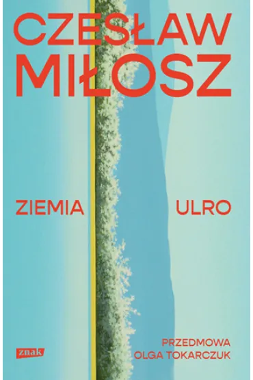 Ziemia Ulro. Przedmowa: Olga Tokarczuk - Czes�aw Mi�osz