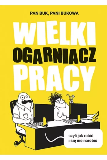 Wielki ogarniacz pracy, czyli jak robi i si nie narobi - Pani Bukowa, Pan Buk