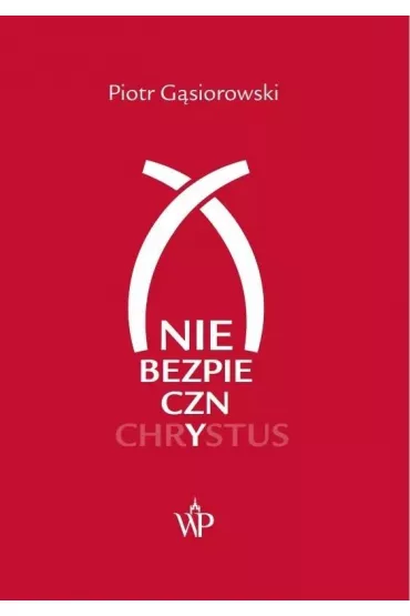 (Nie)bezpieczny Chrystus - Piotr G�siorowski