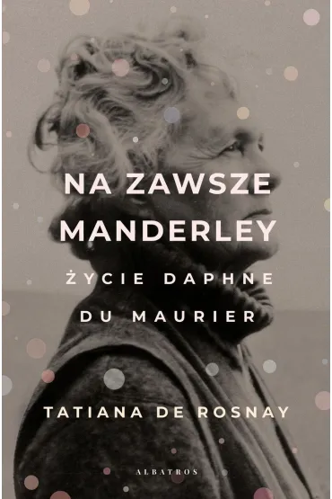 Na zawsze Manderley. �ycie Daphne Du Maurier - Tatiana De Rosnay