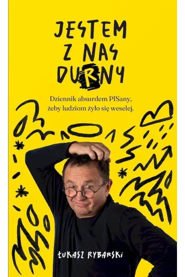 Jestem z nas durny. Dziennik absurdem pisany, �eby ludziom �y�o si� weselej. - �ukasz  Rybarski