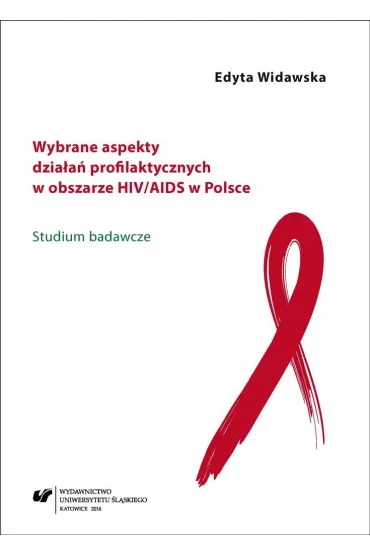 Wybrane aspekty dzia�a� profilaktycznych w obszarze HIV/AIDS w Polsce - Edyta Widawska