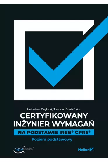 Certyfikowany in�ynier wymaga�. Na podstawie IREB CPRE. Poziom podstawowy - Joanna  Kalabi�ska, Rados�aw Gr�bski