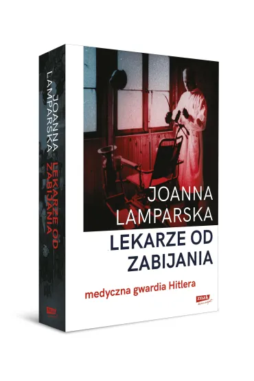 Lekarze od zabijania. Medyczna gwardia Hitlera - Joanna Lamparska