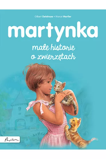 Martynka ma�e historie o zwierz�tach - Gilbert Delahaye, Marcel Marlier