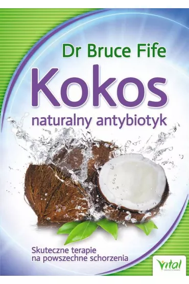 Kokos naturalny antybiotyk skuteczne terapie na powszechne schorzenia - Bruce Fife