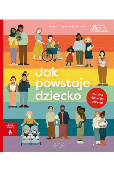 Jak powstaje dziecko. Akademia m�drego dziecka. Chc� wiedzie� wi�cej - Rachel Greener
