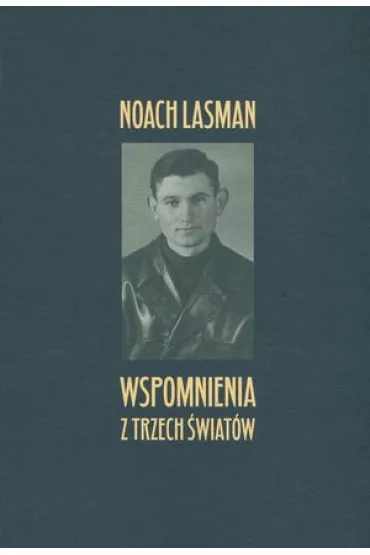 Wspomnienia z trzech �wiat�w - Noach Lasman