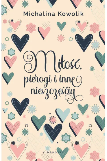 Mi�o��, pierogi i inne nieszcz�cia - Michalina  Kowolik