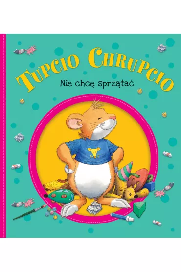 Nie chc� sprz�ta� Tupcio Chrupcio - Eliza Piotrowska
