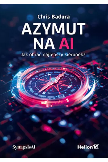 Azymut na AI. Jak obra� najlepszy kierunek? - Chris  Badura